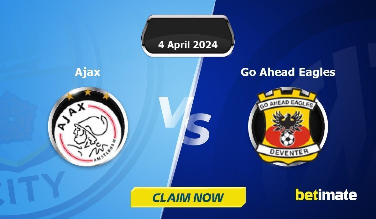 Ajax vs Go Ahead Eagles Predictions | Expert Betting Tips & Stats 04 ...