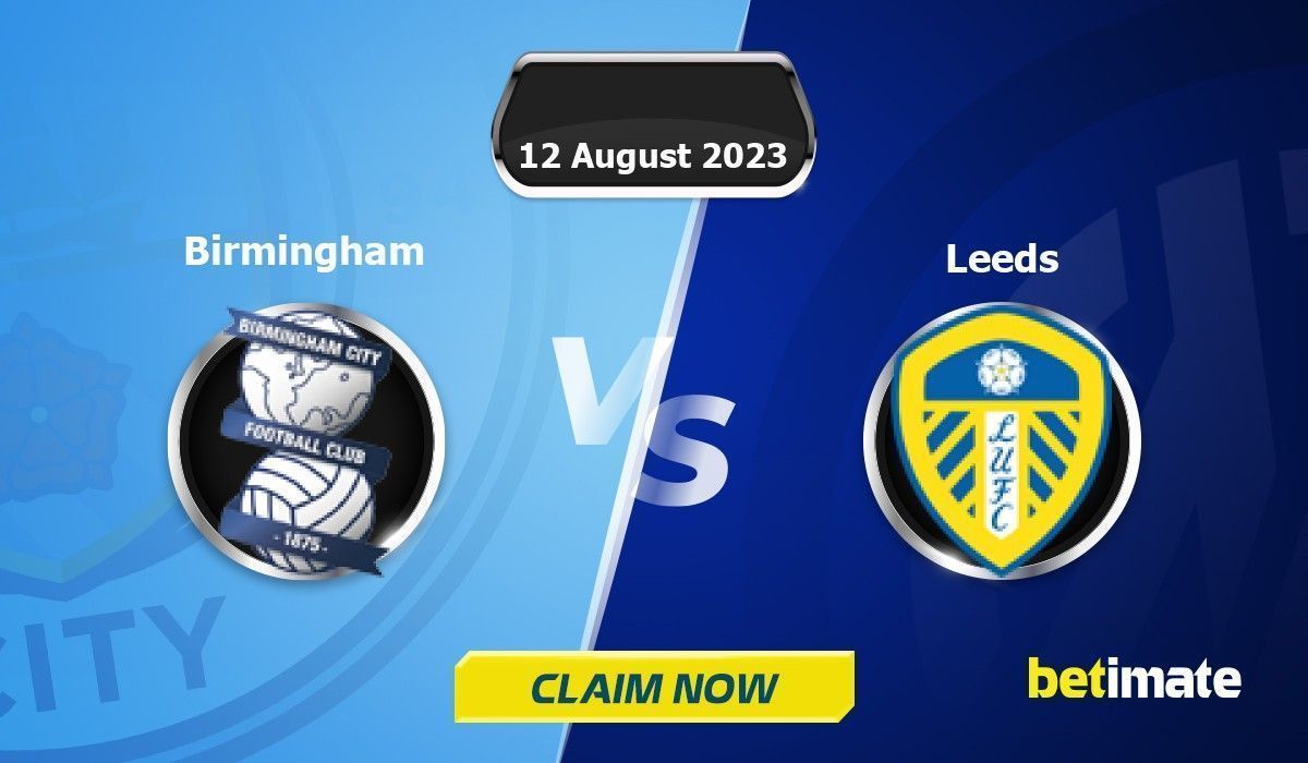 Birmingham vs Leeds Predictions Expert Betting Tips & Stats 12 Aug 2023