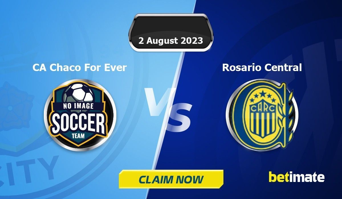 CA Chaco For Ever vs Rosario Central Predictions Expert Betting