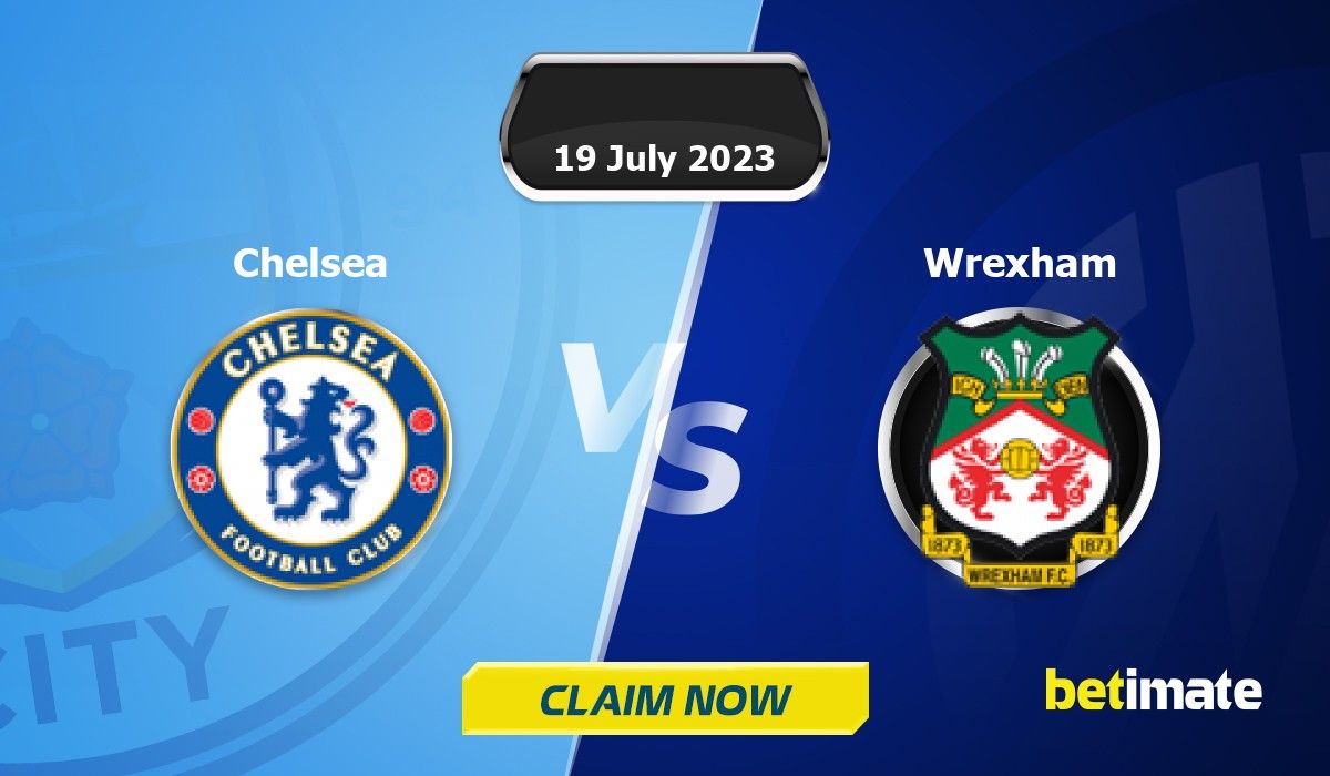 Chelsea vs Wrexham prediction, betting tips, odds, preview