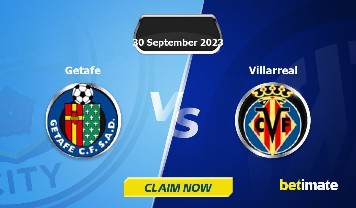 Getafe vs Villarreal Spain Primera Liga 预测 赔率和投注技巧