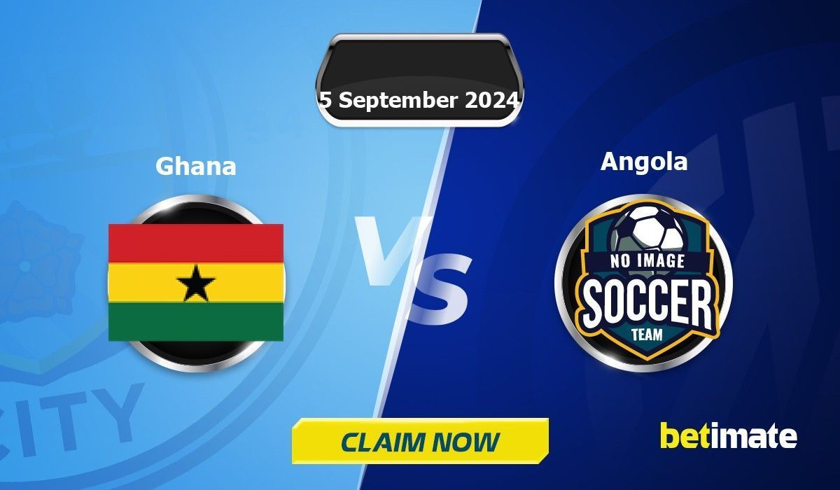 Ghana vs Angola Predictions | Expert Betting Tips & Stats 05 Sep 2024