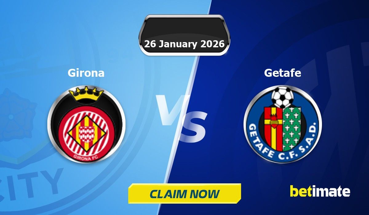 Girona vs Getafe Predictions | Expert Betting Tips & Stats 26 Jan 2026