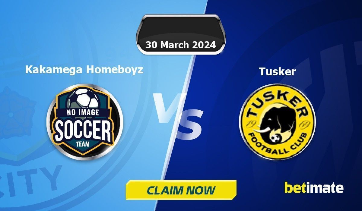 Kakamega Homeboyz vs Tusker Predictions Expert Betting Tips & Stats 30 Mar 2024
