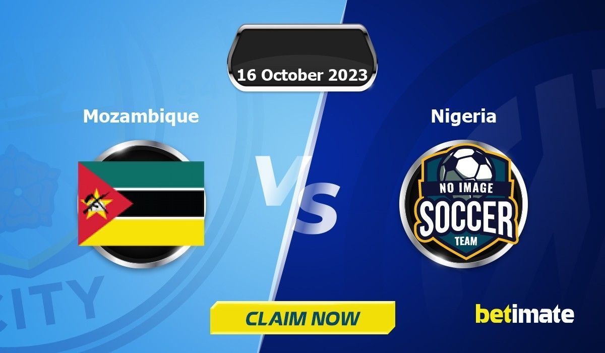 Mozambique vs Nigeria Predictions | Expert Betting Tips & Stats 16 Oct 2023