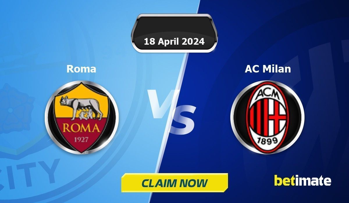 Prediksi Roma vs AC Milan Tips Taruhan Ahli & Statistik 18 Apr 2024