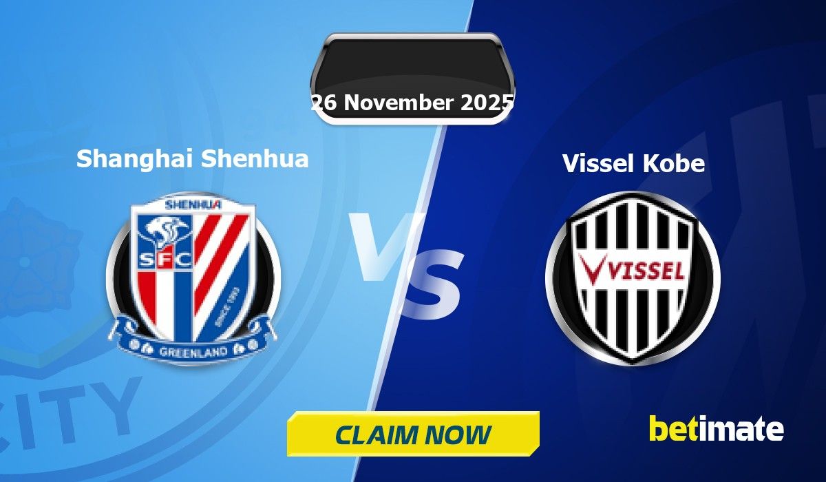 Shanghai Shenhua vs Vissel Kobe 예측 | 전문 베팅 팁 및 통계 26 Nov 2025