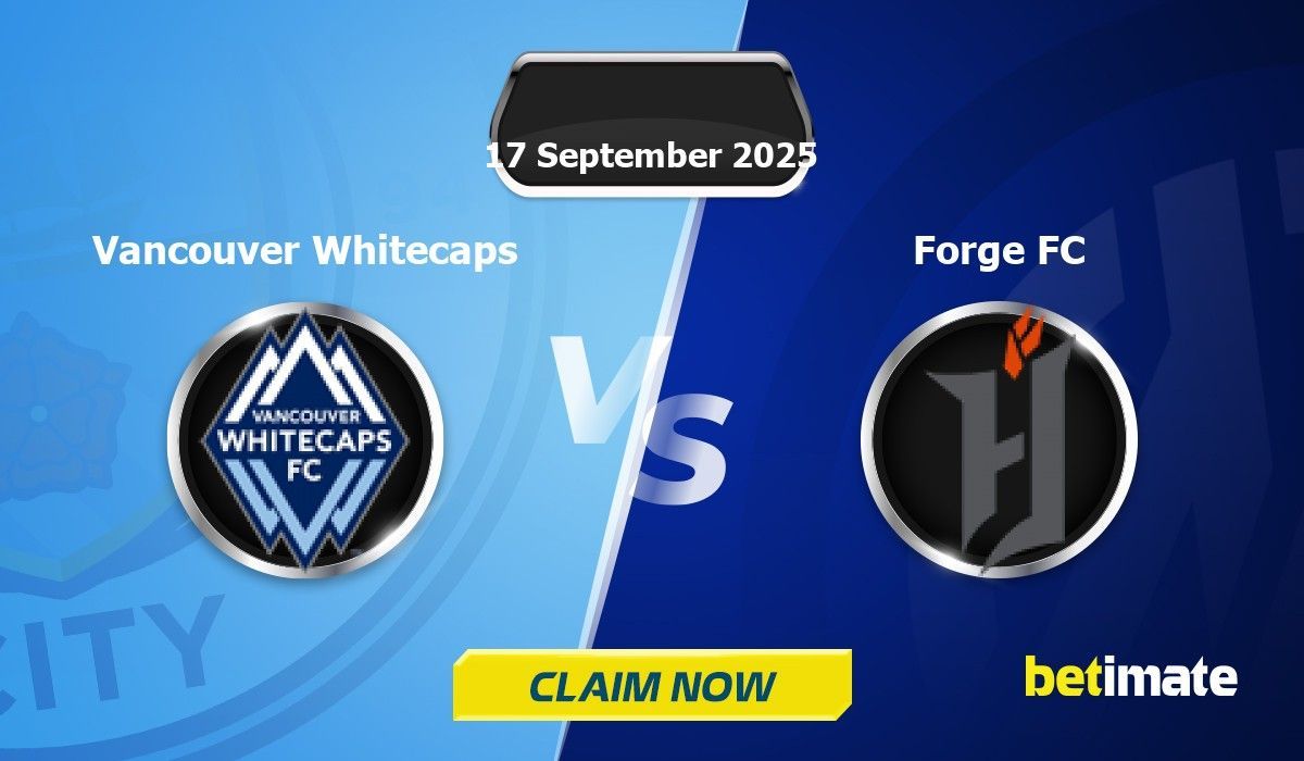 Vancouver Whitecaps vs Forge FC Predictions - 17/09/2025