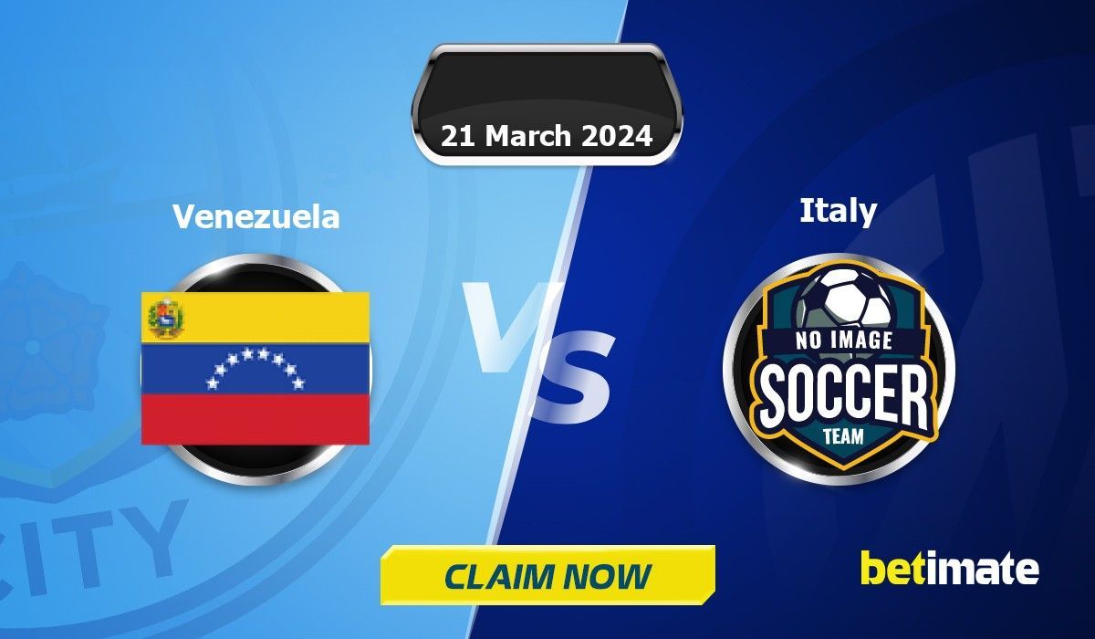 Italy vs Venezuela Predictions Expert Betting Tips & Stats 21 Mar 2024