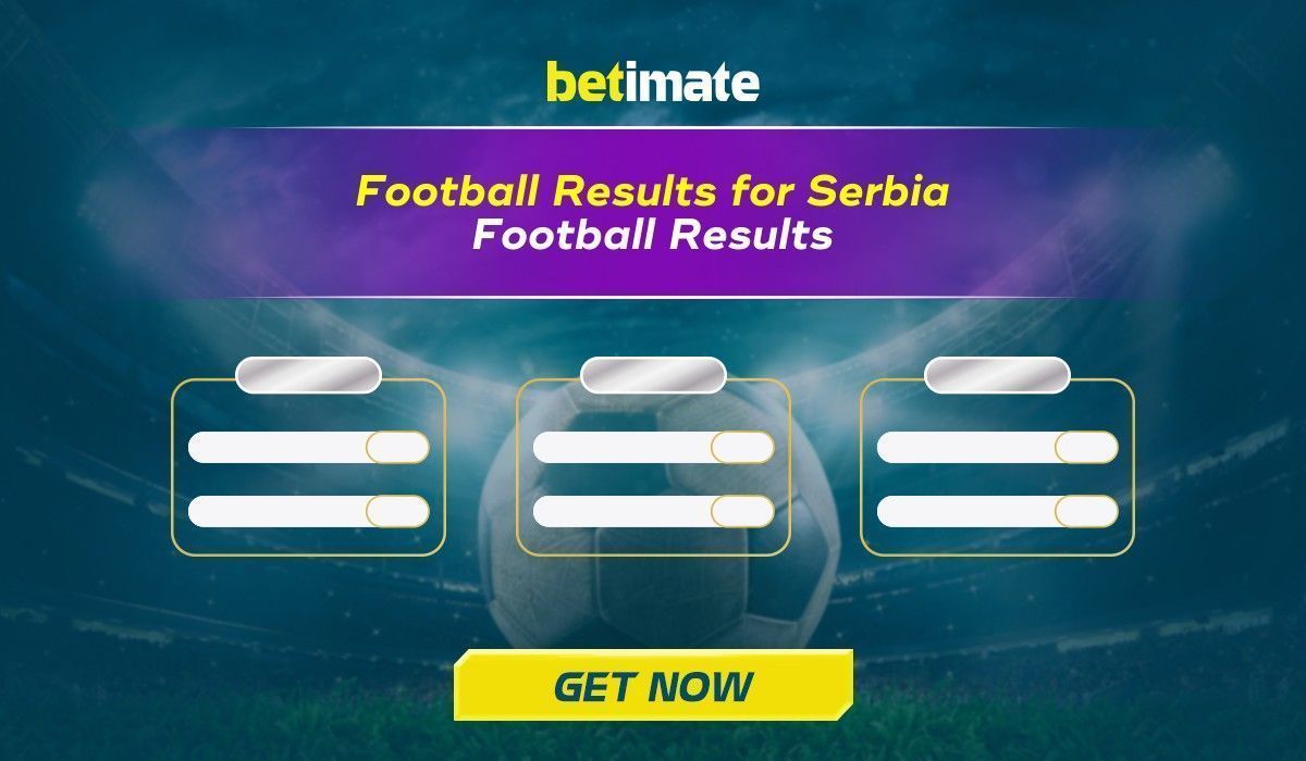 Football Results for Serbia [LASTEST football scores]