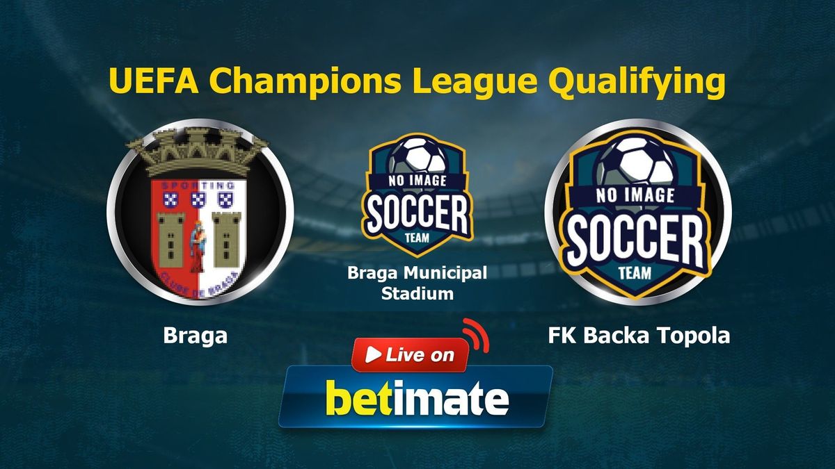 Backa Topola vs Braga Predictions & Tips - BTTS in the Champions