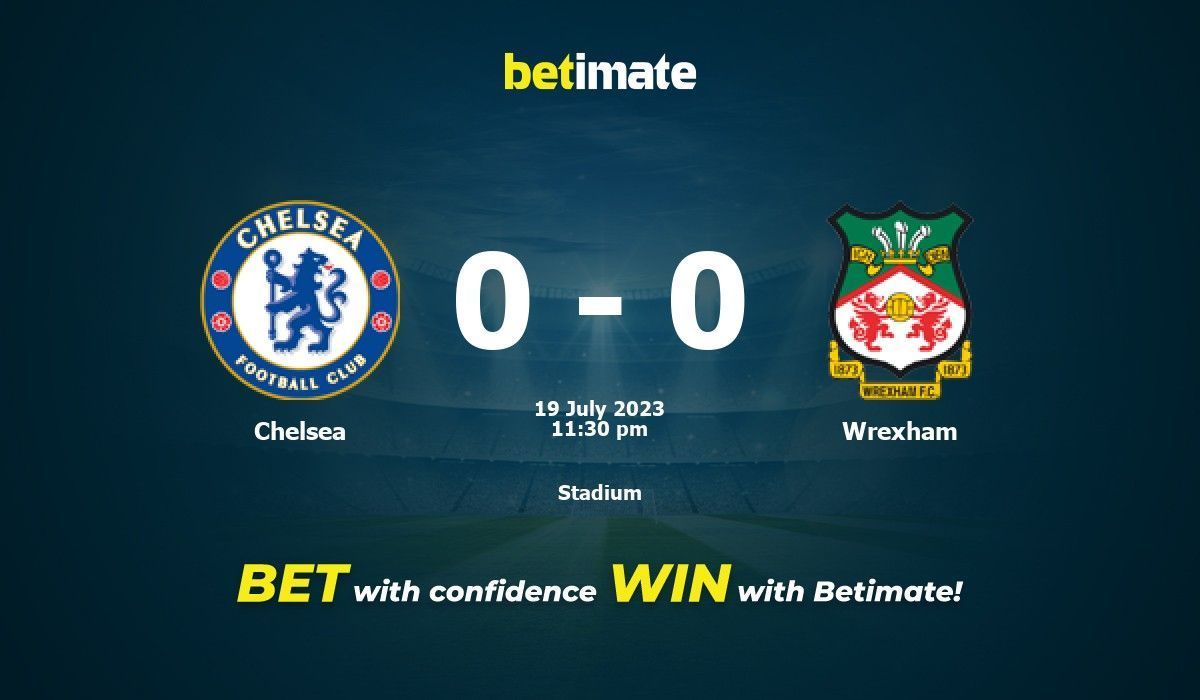 Chelsea vs Wrexham prediction, betting tips, odds, preview