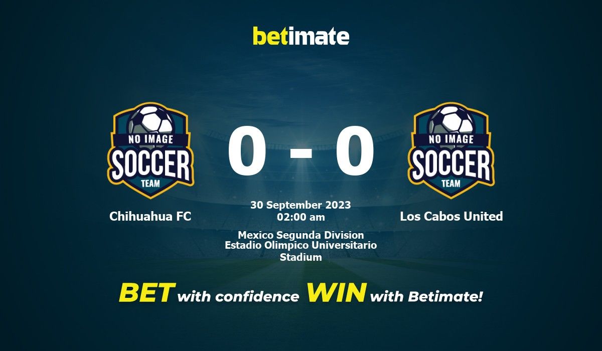 Chihuahua FC vs Los Cabos United live score, H2H and lineups