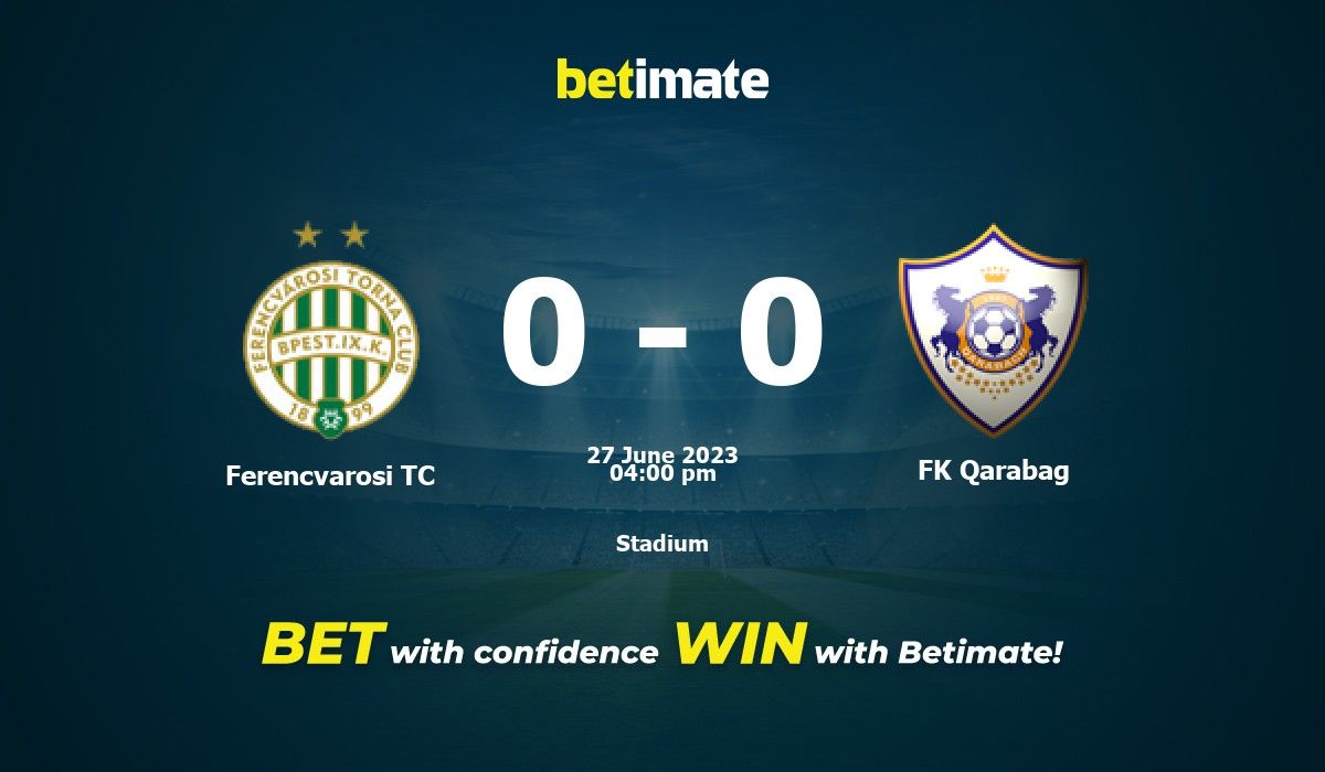 FK Qarabag vs Ferencvarosi TC Prediction and Betting Tips