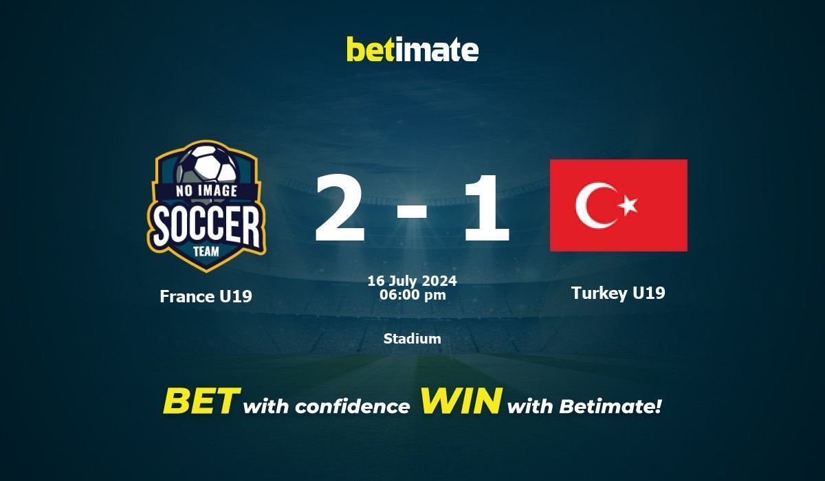 France U19 vs Turkey U19 Prediction, Odds & Betting Tips 07/16/2024