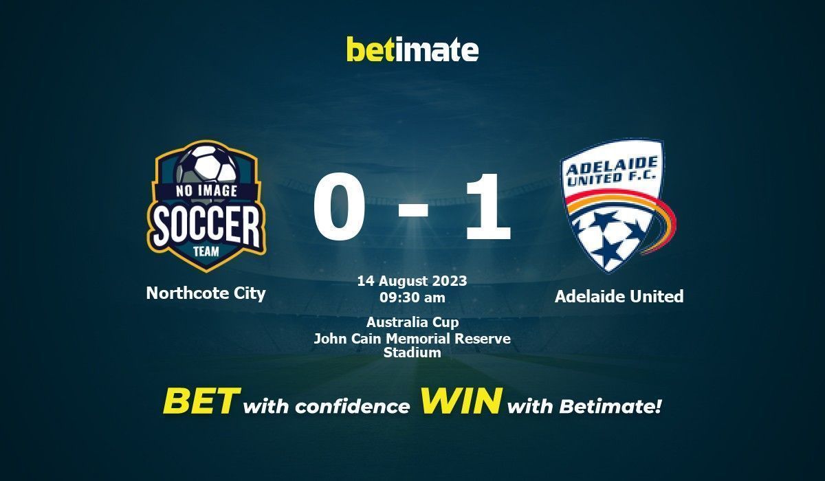 Northcote City vs Adelaide United Prediction, Odds & Betting Tips 08/14/2023 Northcote City vs Adelaide United Prediction, Odds & Betting Tips 08/14/2023