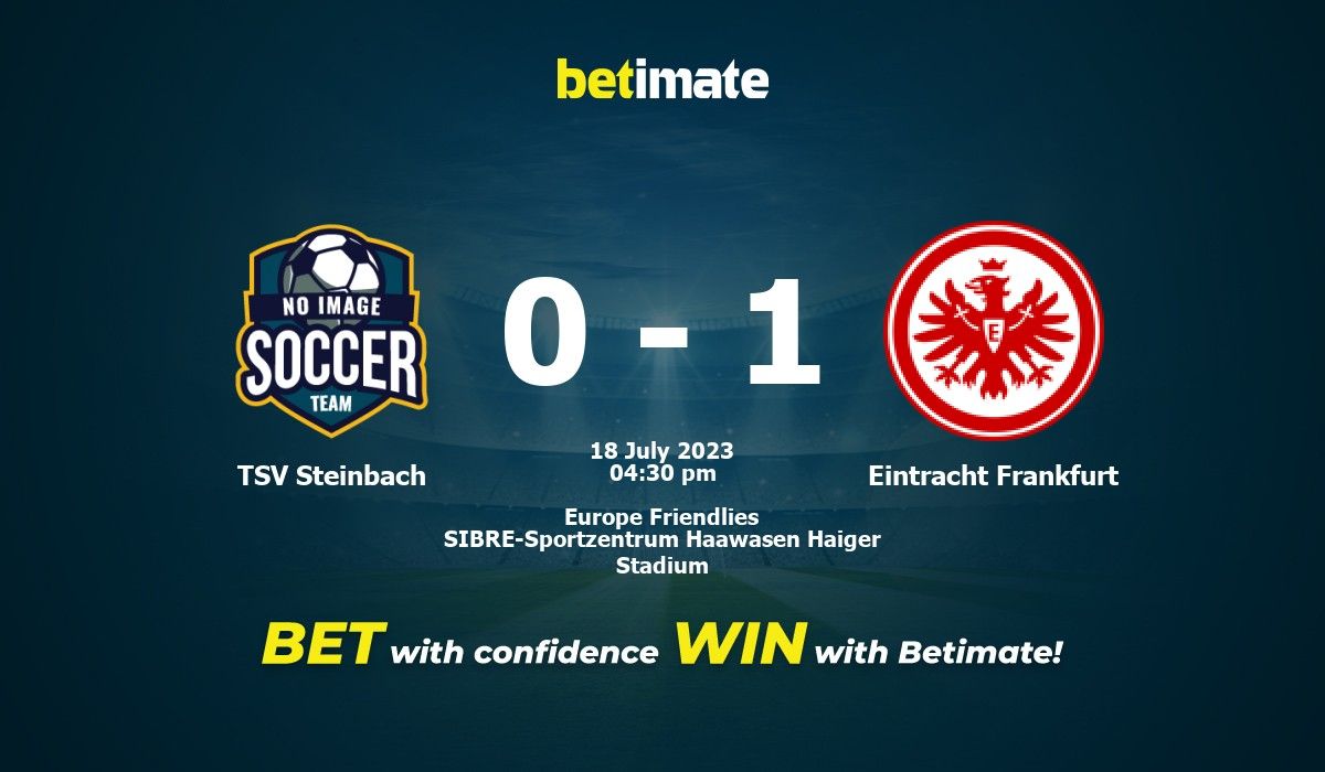 TSV Steinbach vs Eintracht Frankfurt Prediction, Odds and Betting Tips 07/18/2023
