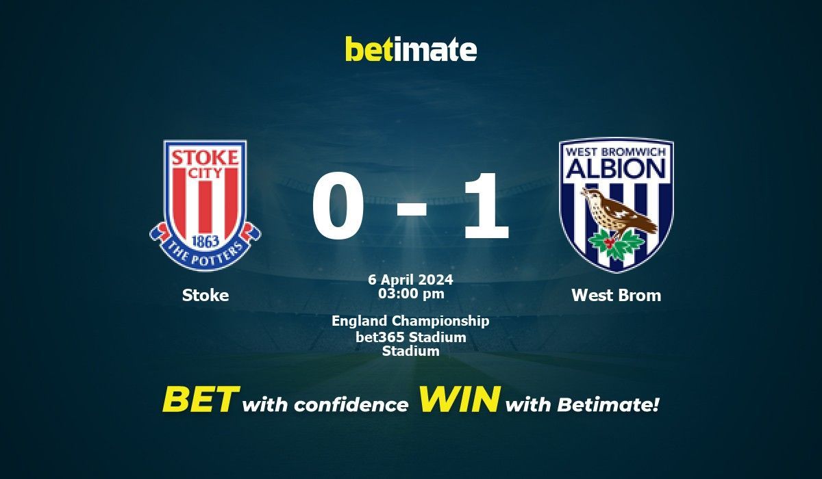 Stoke Vs West Brom Prédiction, Cotes Et Conseils De Paris 06/04/2024