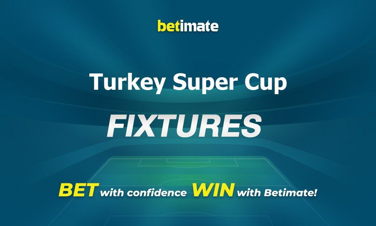 Turkey Super Cup Super Kupa 2024 Football Fixtures Today (Latest Updates)