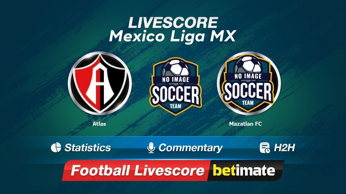 Atlas vs Mazatlan FC livescore 21 Oct 2023 Live football results 24/7