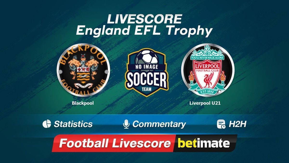 Blackpool vs Liverpool U21 livescore 10 Oct 2023 Live football