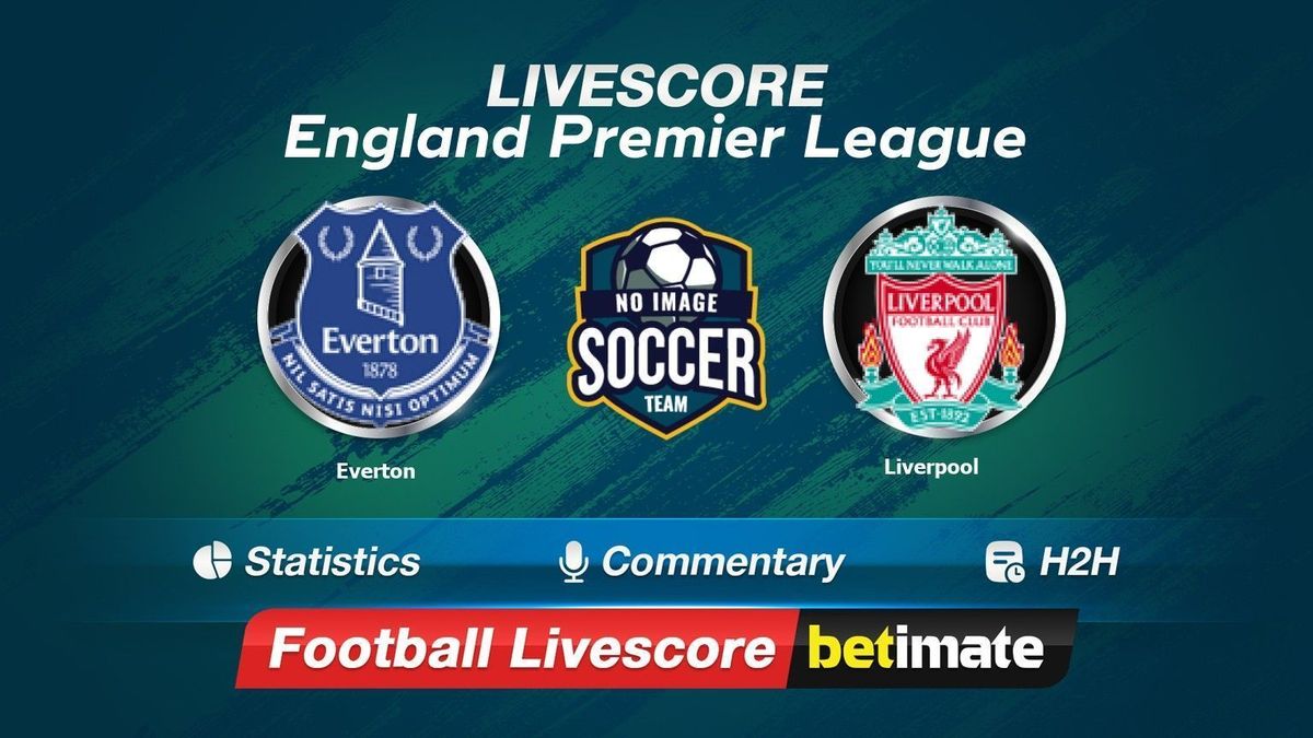 Everton vs Liverpool livescore 24 Apr 2024 Live football results 24/7