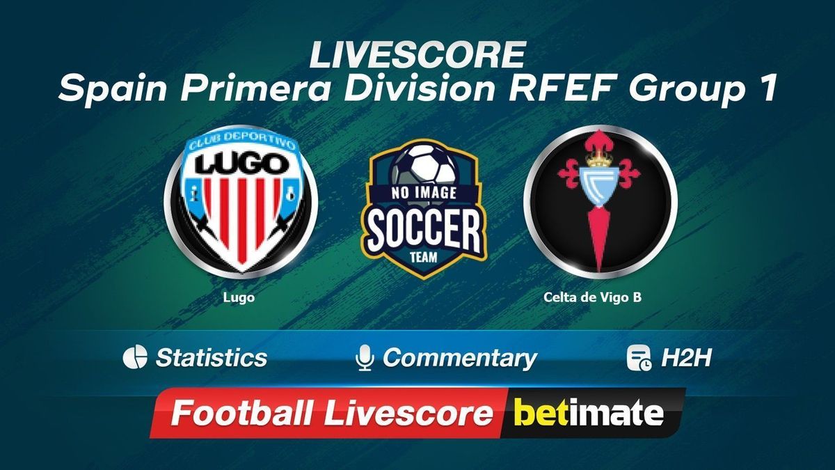 Lugo vs Celta de Vigo B livescore 02 Jan 2024 Live football results 24/7