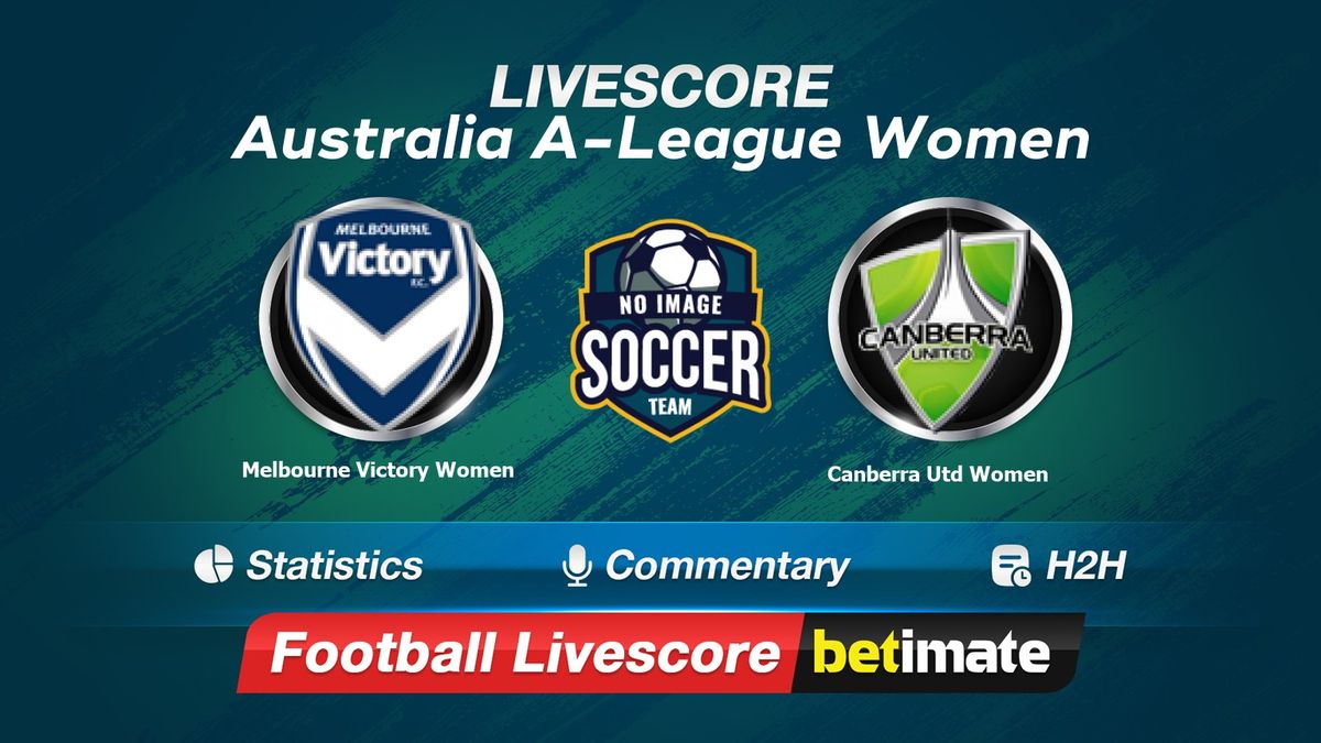 Melbourne Victory Women Vs Canberra Utd Women Livescore Dec Live Football Results