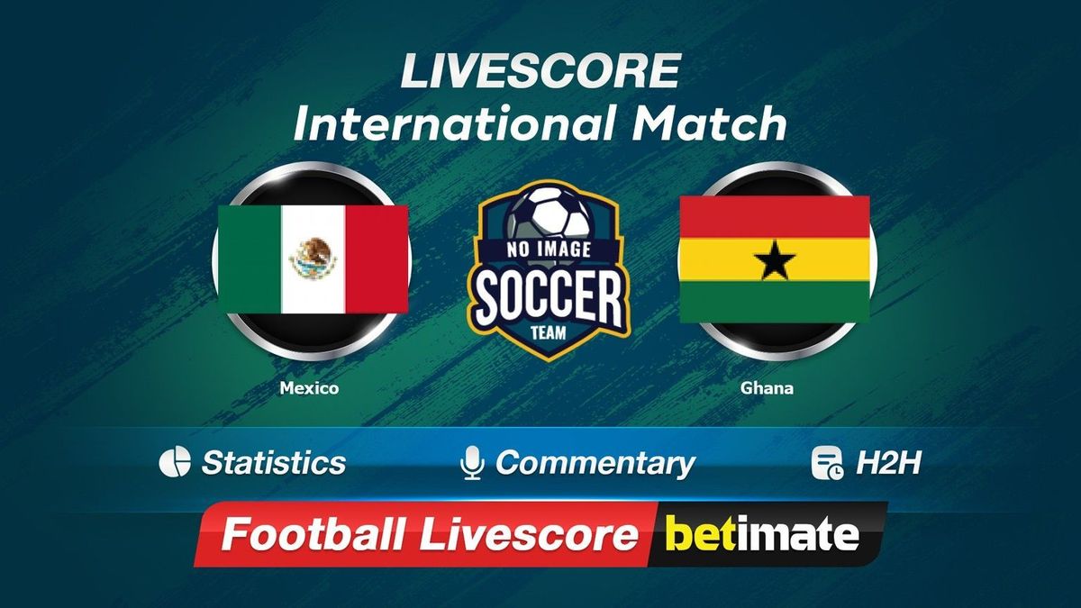 Mexico vs Ghana livescore 15 Oct 2023 Live football results 24/7