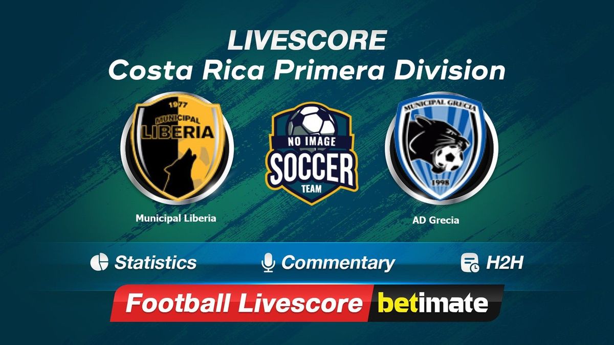 AD Municipal Liberia vs Municipal Grecia - live score, predicted lineups  and H2H stats