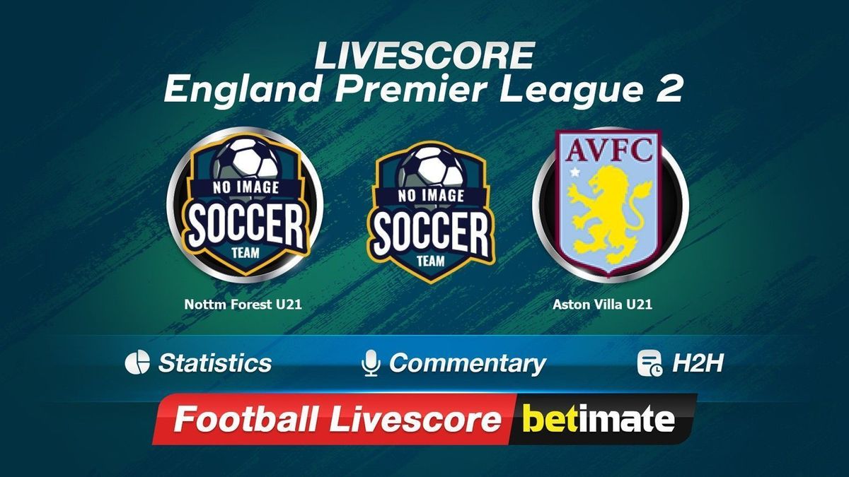 Nottm Forest U21 vs Aston Villa U21 livescore 30 Oct 2023 Live football results 24/7 Nottm Forest U21 vs Aston Villa U21 livescore 30 Oct 2023 Live football results 24/7