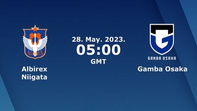 Albirex Niigata vs Gamba Osaka Prediction, Odds & Betting Tips 05/28/2023