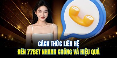 Cách Thức Liên Hệ Đến 77Bet Nhanh Chóng Và Hiệu Quả