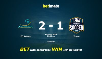 FC Astana vs. Turan – Vorhersage, Quoten und Wetttipps 08.04.2024