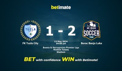 FK Tuzla City gegen Borac Banja Luka Vorhersage, Quoten und Wetttipps 13.05.2024