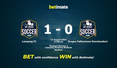 Lampang FC vs. Dragon Pathumwan Kanchanaburi Vorhersage, Quoten und Wetttipps 11.08.2024