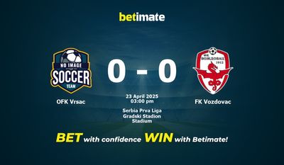 OFK Vrsac gegen FK Vozdovac Vorhersage, Quoten und Wetttipps 23.04.2025