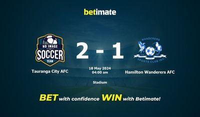 Tauranga City AFC gegen Hamilton Wanderers AFC Vorhersage, Quoten und Wetttipps 18.05.2024