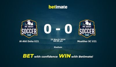 Prediksi, Peluang & Tips Taruhan Al-Ahli Doha U21 vs Muaither SC U21 25/03/2024