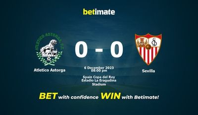 Atletico Astorga vs Sevilla Prediction, Odds & Betting Tips 12/06/2023