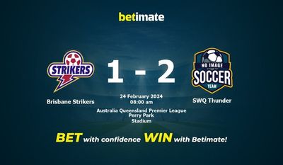 Brisbane Strikers vs SWQ Thunder التوقعات، الصعاب ونصائح الرهان 24/02/2024