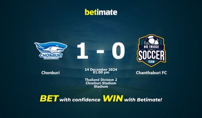Chonburi vs Chanthaburi FC Prediction, Odds & Betting Tips 12/14/2024