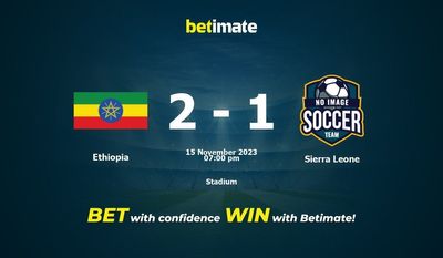 Ethiopia vs Sierra Leone Prediction, Odds & Betting Tips 11/15/2023