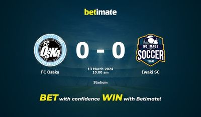 FC Osaka vs Iwaki SC 预测、赔率和投注技巧 03/13/2024