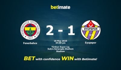 Fenerbahce vs Eyupspor Prediction, Odds & Betting Tips 05/18/2025