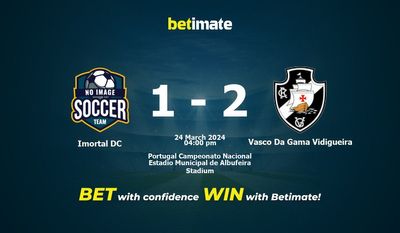 Imortal DC vs Vasco Da Gama Vidigueira Prediction, Odds & Betting Tips 03/24/2024