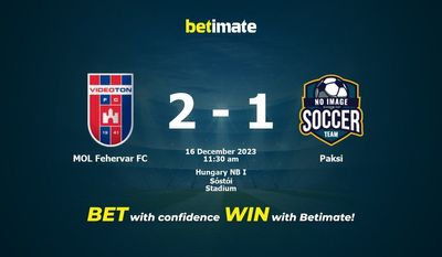 MOL Fehervar FC vs Paksi 预测、赔率和赔率投注技巧 12/16/2023