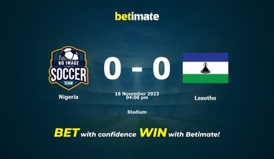 Nigeria vs Lesotho Prediction, Odds & Betting Tips 11/16/2023