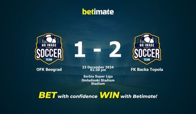Dự đoán OFK Beograd vs FK Backa Topola, Tỷ lệ cược & Mẹo cá cược 23/12/2024
