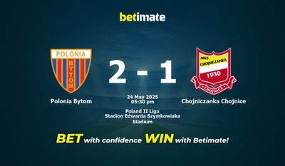 Polonia Bytom vs Chojniczanka Chojnice Prediction, Odds & Betting Tips 05/24/2025